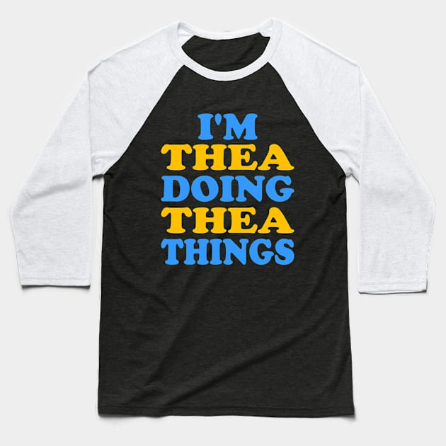 I'm Thea doing Thea things Baseball T-Shirt by TTL